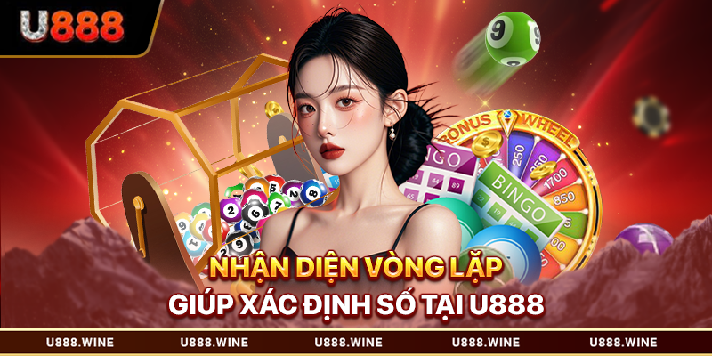 Nhận diện vòng lặp giúp xác định số tại U888